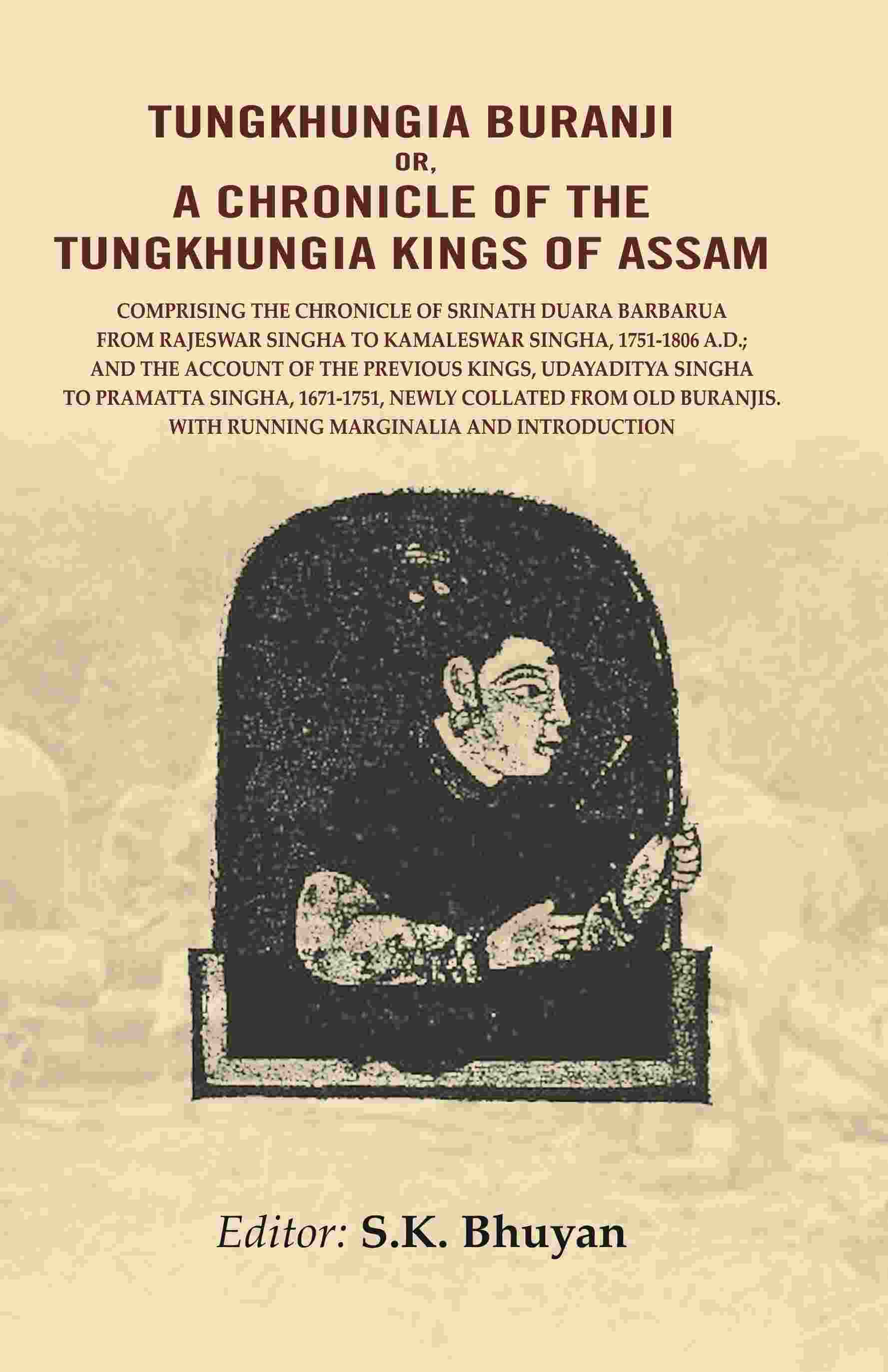 Tungkhungia Buranji Or A Chronicle Of The Tungkhungia Kings Of Assam: Comprising The Chronicle 1806 - Gyan Books - Distacart