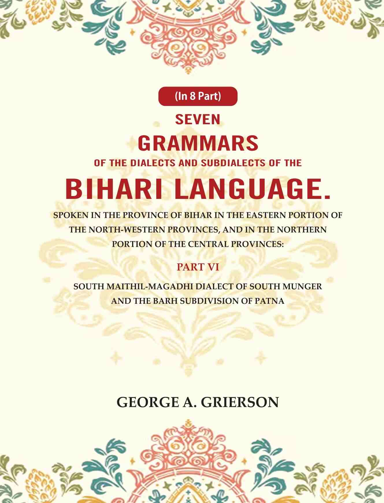 Seven Grammars Of The Dialects And Subdialects Of The Bihari Language Spoken In The Province Of Bihar - Gyan Books - Distacart