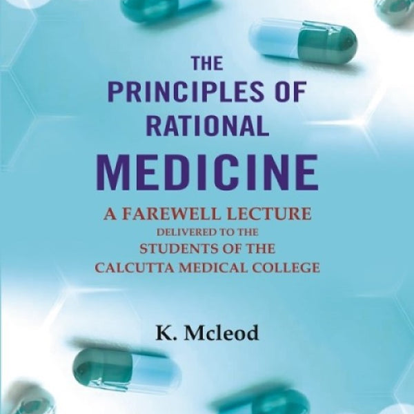 The Principles of Rational Medicine: A Farewell Lecture Delivered to the Students of The Calcutta Medical College - Gyan Books - Distacart