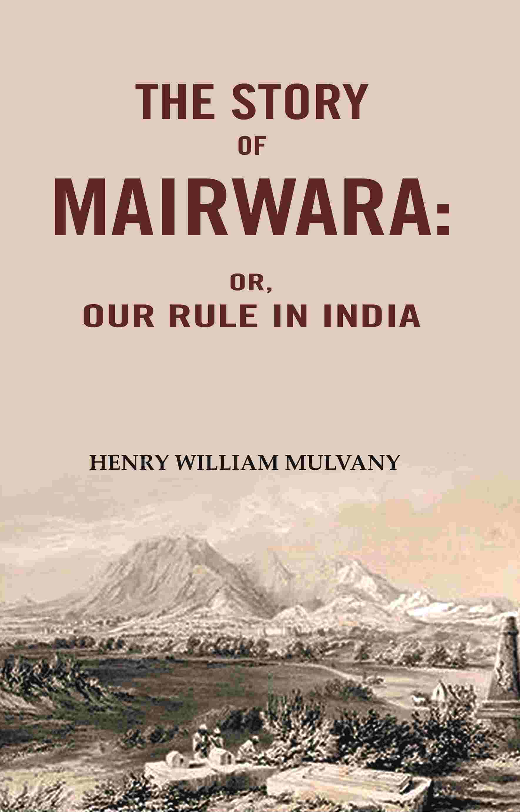 The story of Mairwara: Or, Our rule in India - Gyan Books - Distacart