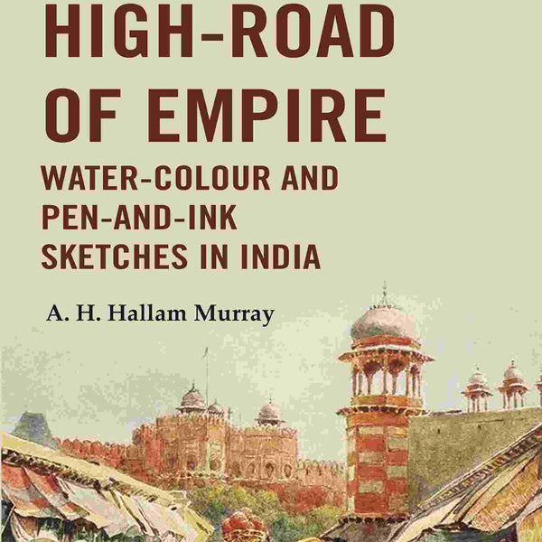 The High-Road of Empire Water-Colour and Pen-and-Ink Sketches in India - Gyan Books - Distacart