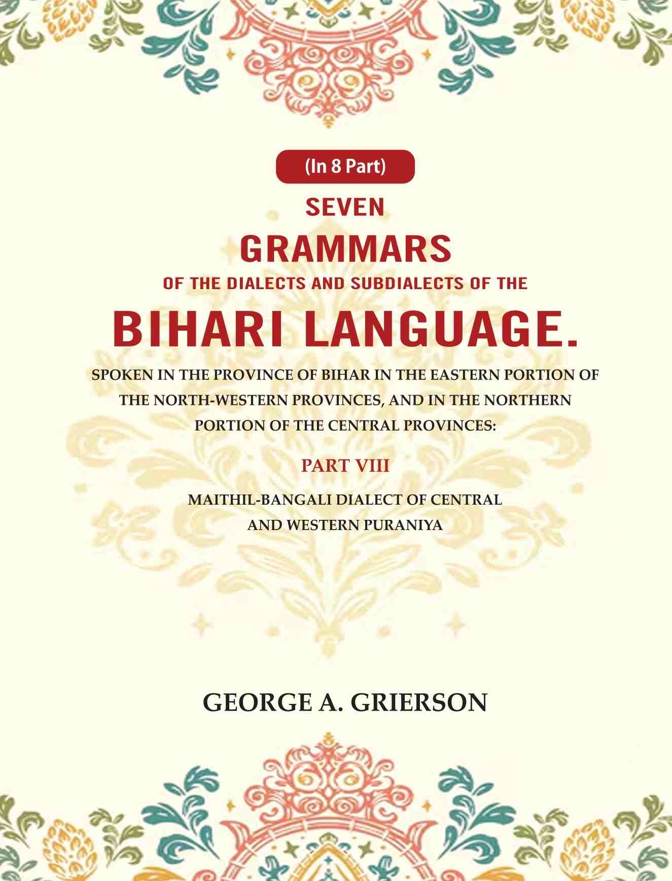 Seven Grammars Of The Dialects And Subdialects Of The Bihari Language Spoken In The Province Of Bihar - Gyan Books - Distacart