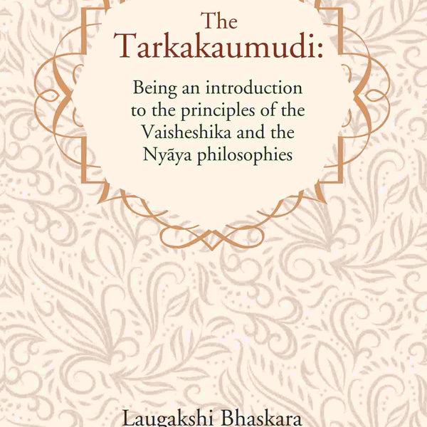 The Tarkakaumudi: Being an introduction to the principles of the Vaisheshika and the Nyāya philosophies - Gyan Books - Distacart