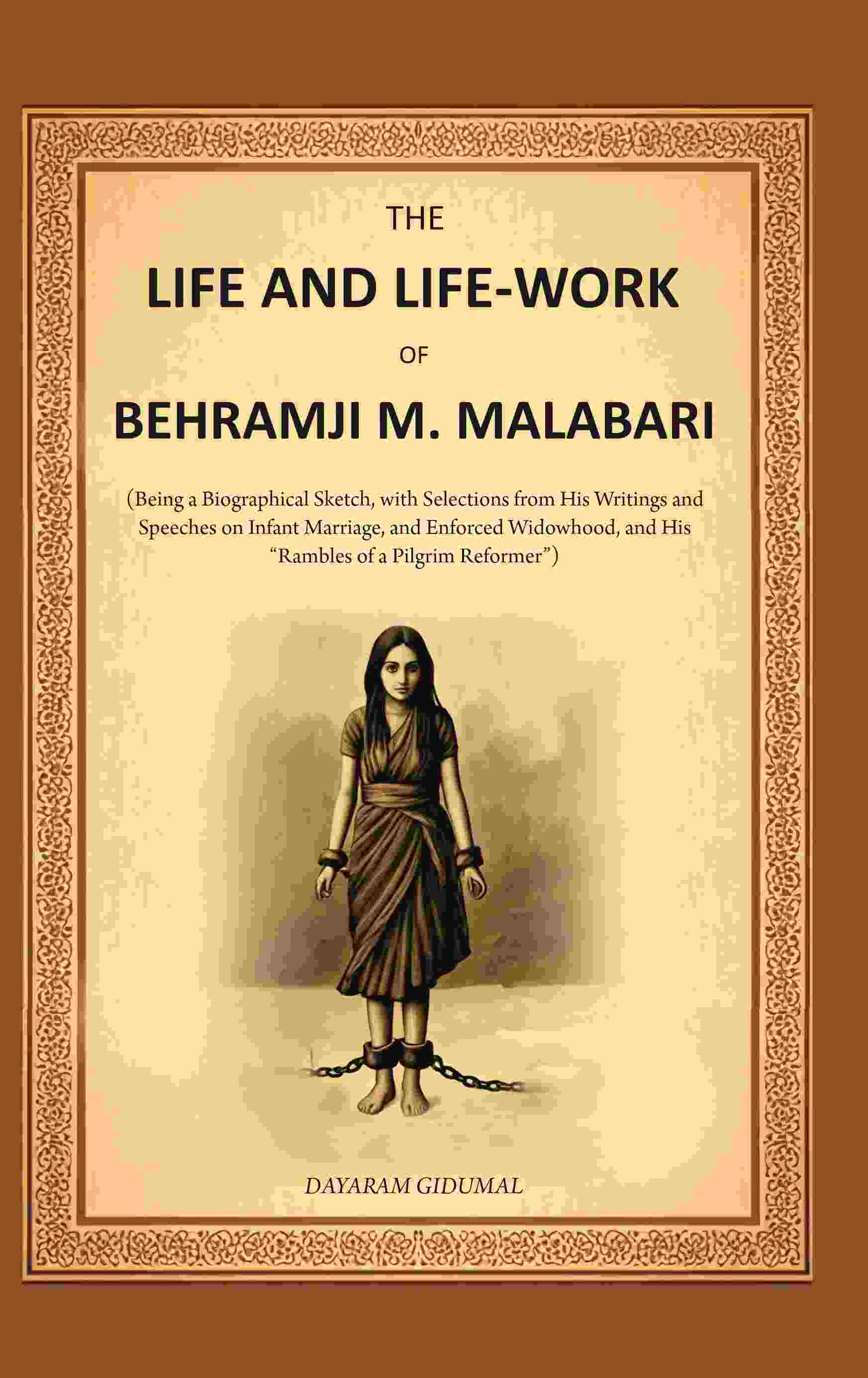 The Life And Life-Work Of Behramji M. Malabari: Being A Biographical Sketch, With Selections From His - Gyan Books - Distacart