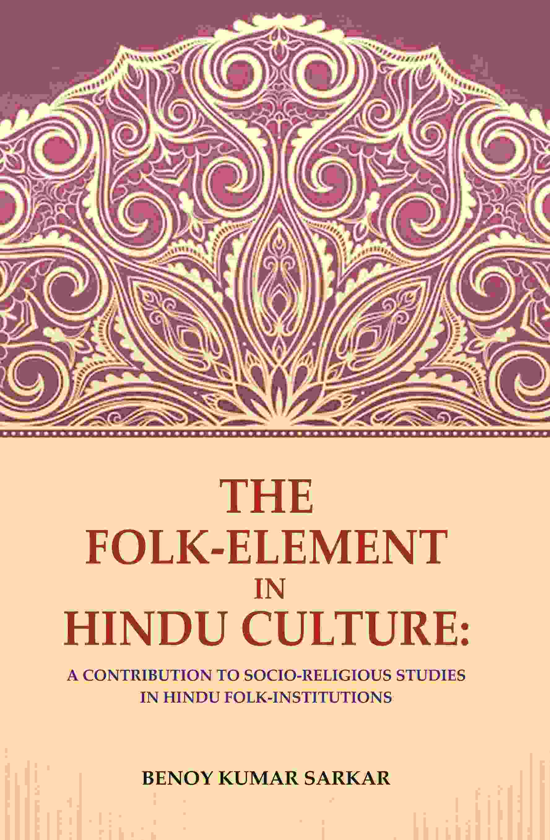 The Folk-Element in Hindu Culture: A Contribution to Socio-Religious Studies in Hindu Folk-Institutions - Gyan Books - Distacart