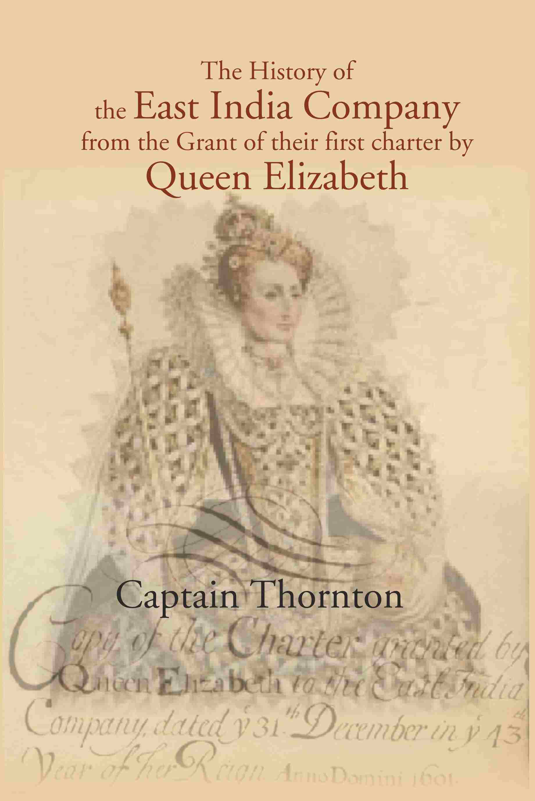 The History of the East India Company from the Grant of thier first charter by Queen Elizabeth - Gyan Books - Distacart