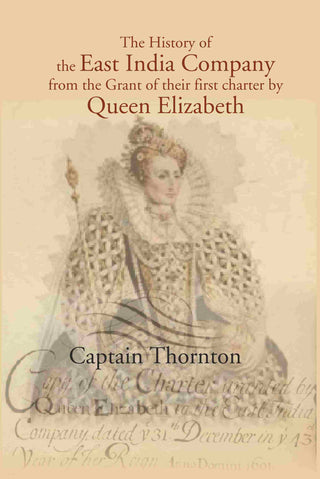 The History of the East India Company from the Grant of thier first charter by Queen Elizabeth - Gyan Books - Distacart