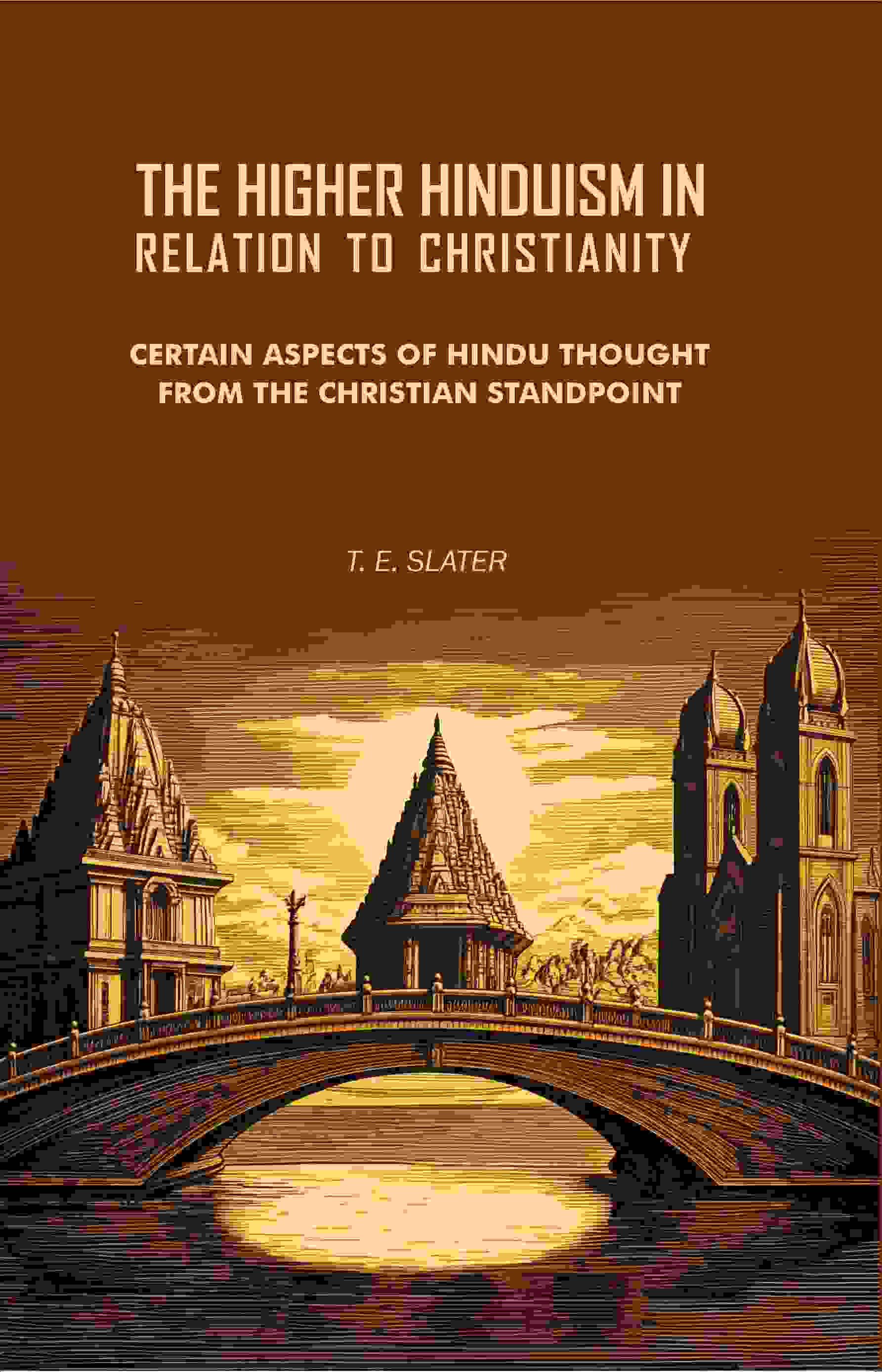 The Higher Hinduism in Relation to Christianity: Certain Aspects of Hindu Thought From the Christian Standpoint - Gyan Books - Distacart