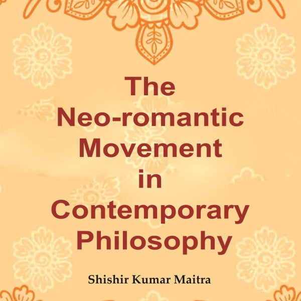The Neo-romantic Movement in Contemporary Philosophy - Gyan Books - Distacart