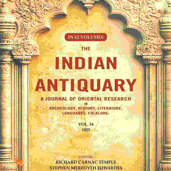 The Indian Antiquary a Journal of Oriental Research in Archeology, History, Literature, Languages, Folklore: Vol. LIV. 1925 54th - Gyan Books - Distacart