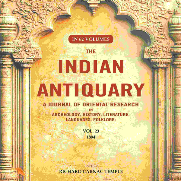 The Indian Antiquary a Journal of Oriental Research in Archeology, History, Literature, Languages, Folklore: Vol. XXIII. 1894 23rd - Gyan Books - Distacart