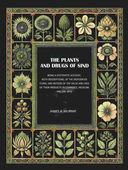 The Plants And Drugs Of Sind: Being A Systematic Account, With Descriptions, Of The Indigenous Flora, And - Gyan Books - Distacart