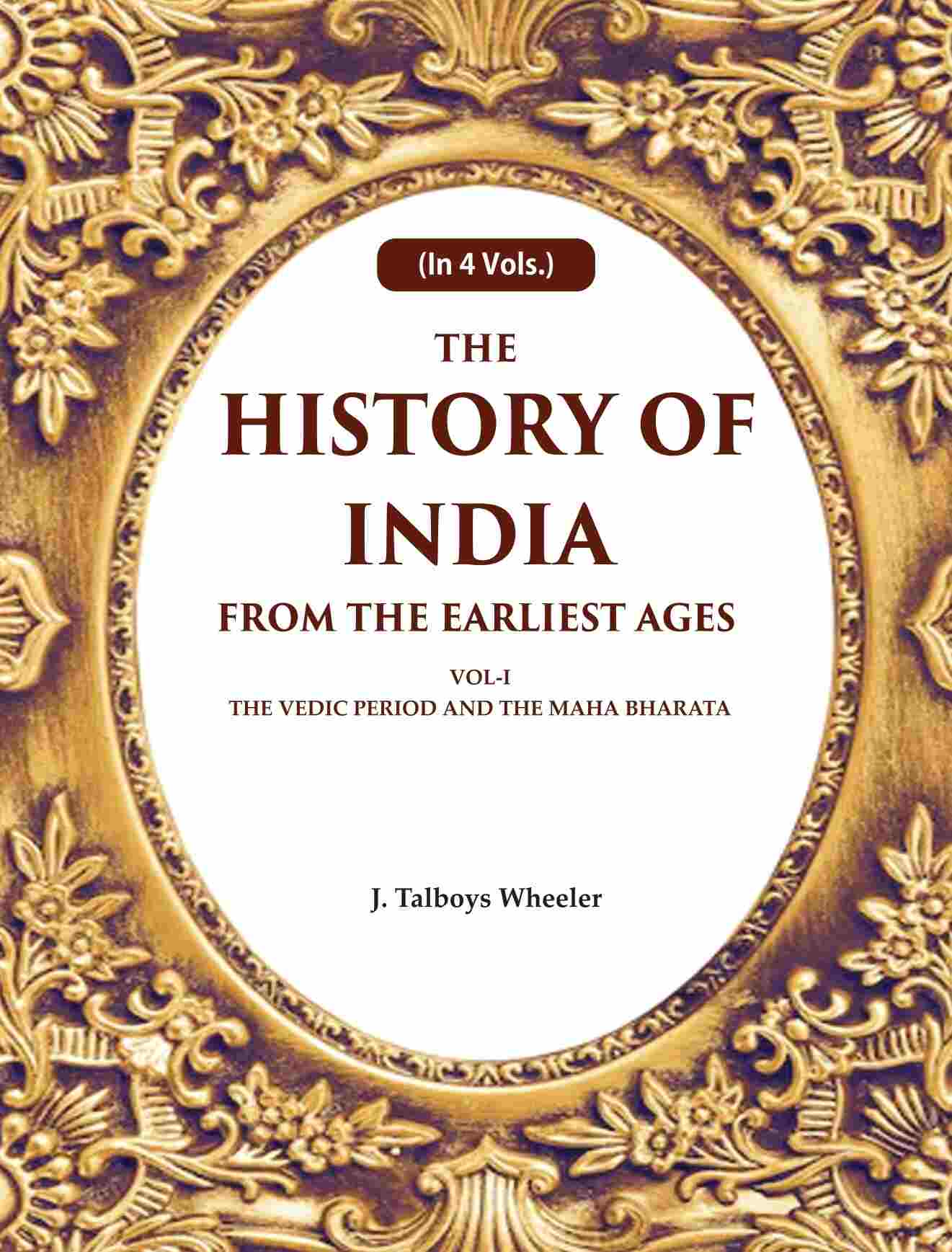 The History of India From the Earliest Ages: Vol-I The Vedic Period and the Maha Bharata 1st - Gyan Books - Distacart
