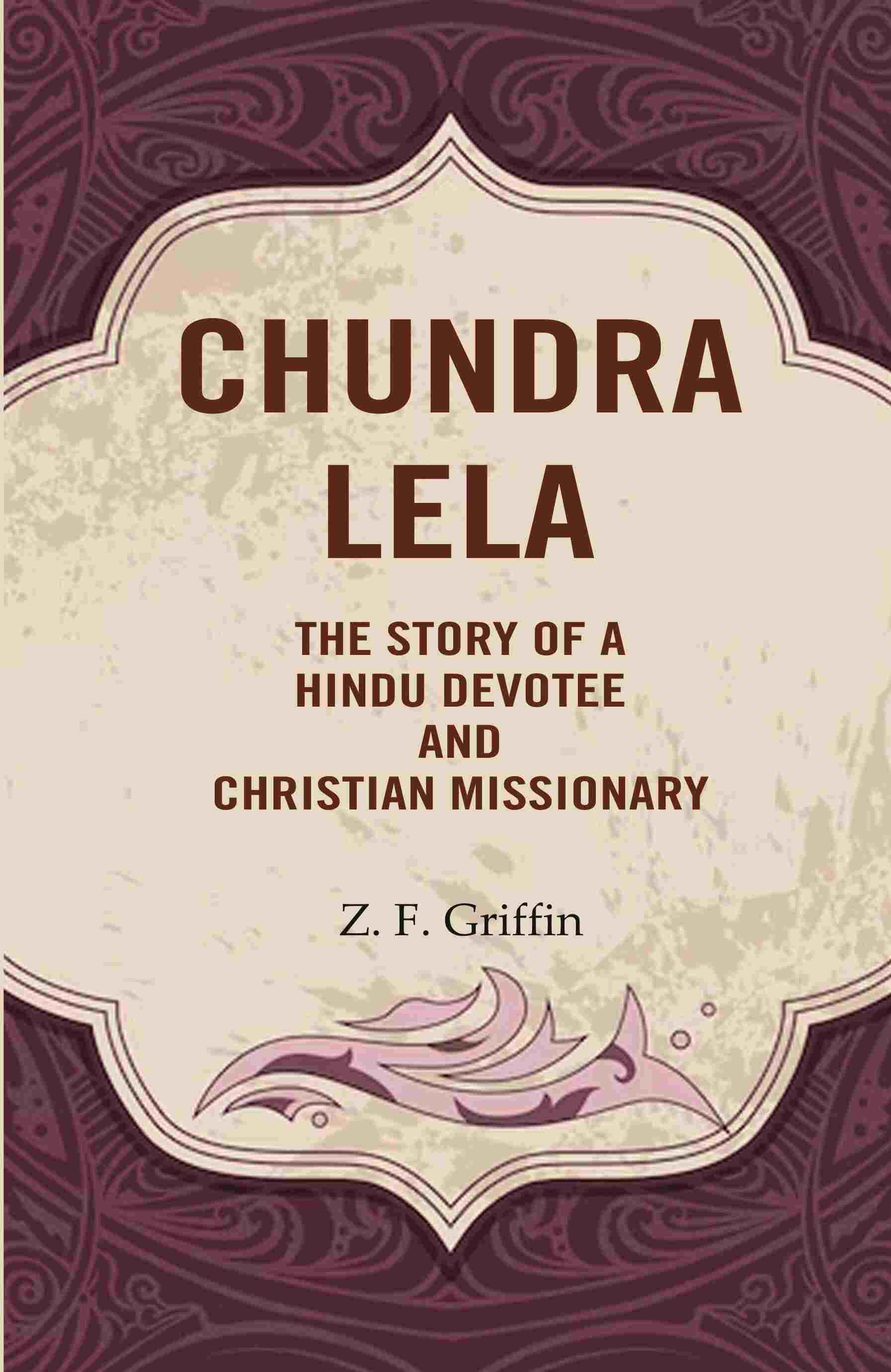 Chundra Lela: The Story of a Hindu Devotee and Christian Missionary - Gyan Books - Distacart