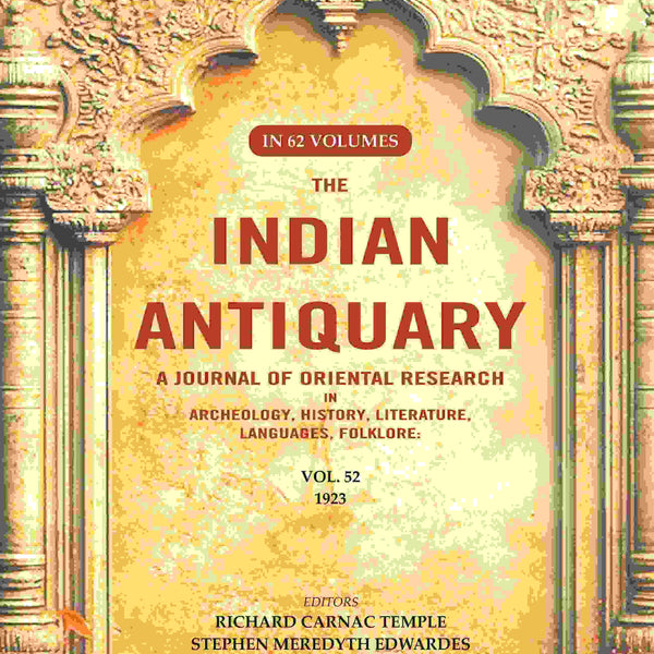 The Indian Antiquary a Journal of Oriental Research in Archeology, History, Literature, Languages, Folklore: Vol. LII. 1923 52nd - Gyan Books - Distacart