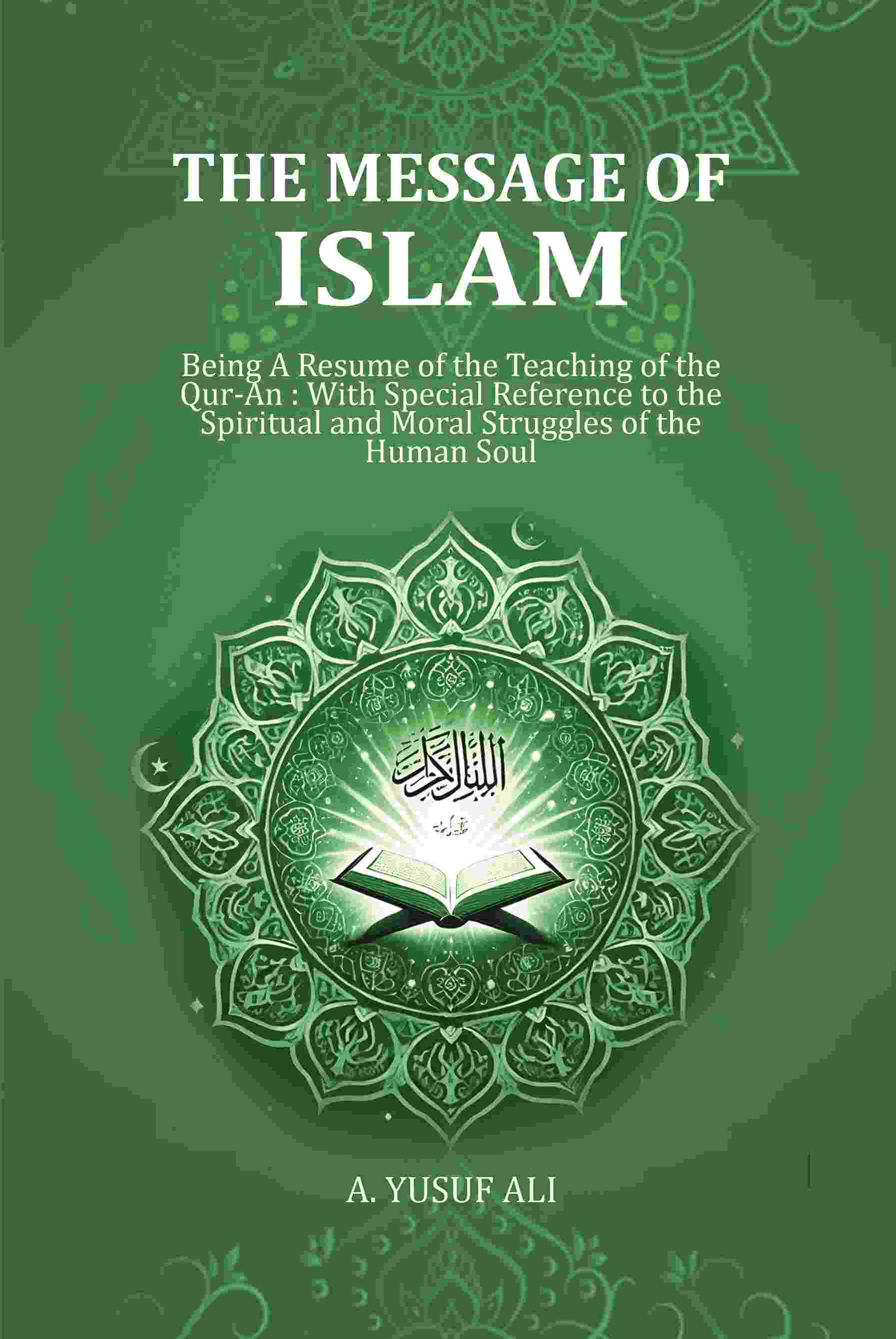 Message Of Islam: Being A Resume Of The Teaching Of The Qur-An : With Special Reference To The Spiritual - Gyan Books - Distacart