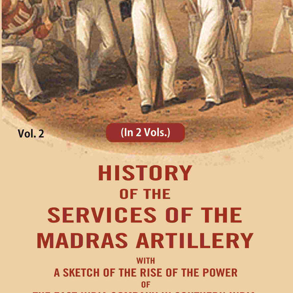 History of the services of the Madras artillery: With a Sketch of the Rise of the Power of the East India Company in Southern India, 2nd - Gyan Books - Distacart