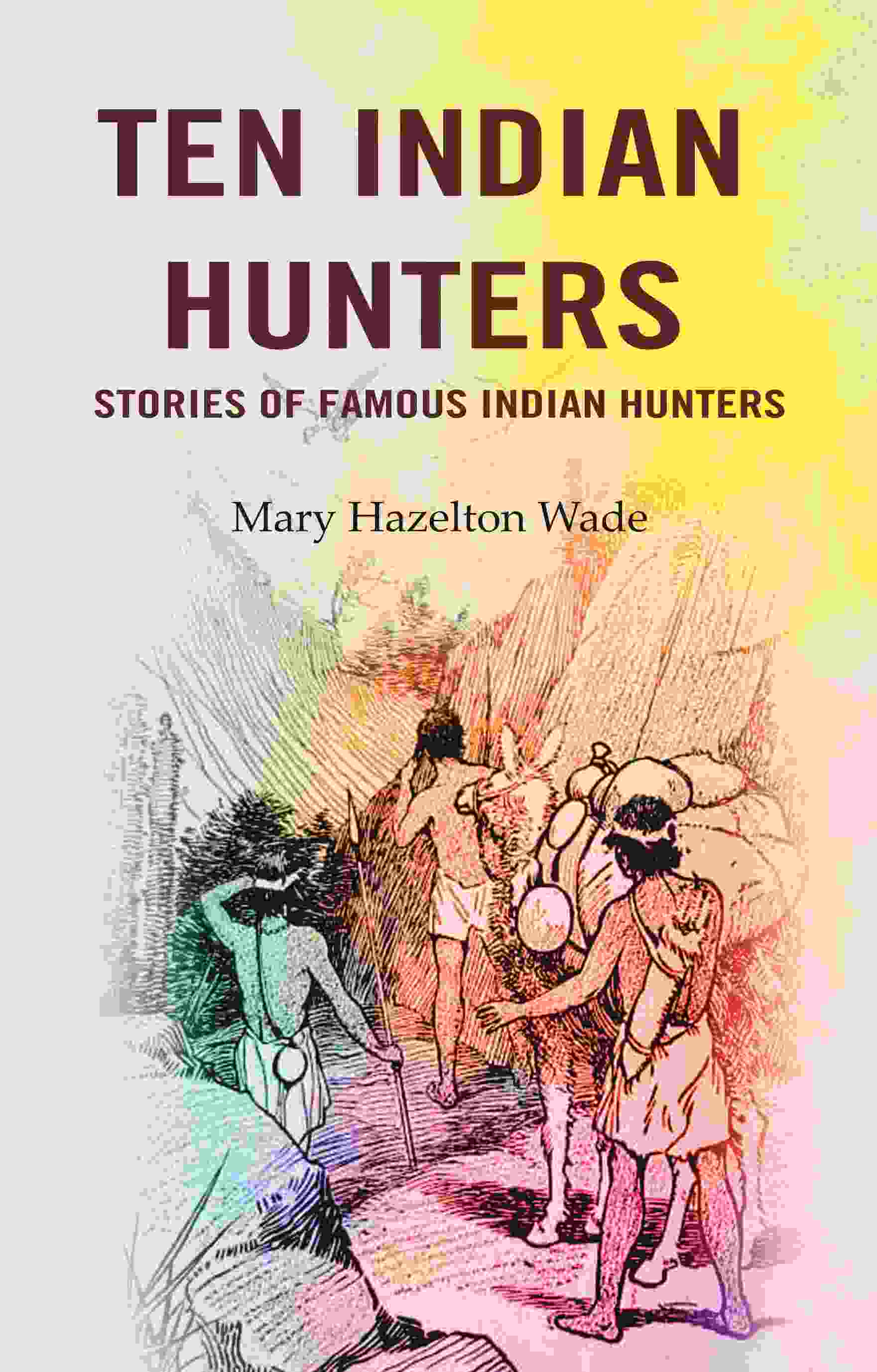 Ten Indian Hunters Stories of Famous Indian Hunters - Gyan Books - Distacart