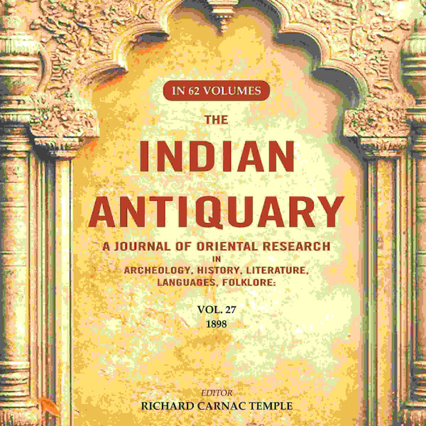 The Indian Antiquary a Journal of Oriental Research in Archeology, History, Literature, Languages, Folklore: Vol. XXVII. 1898 27th - Gyan Books - Distacart