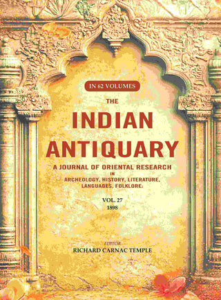 The Indian Antiquary a Journal of Oriental Research in Archeology, History, Literature, Languages, Folklore: Vol. XXVII. 1898 27th - Gyan Books - Distacart