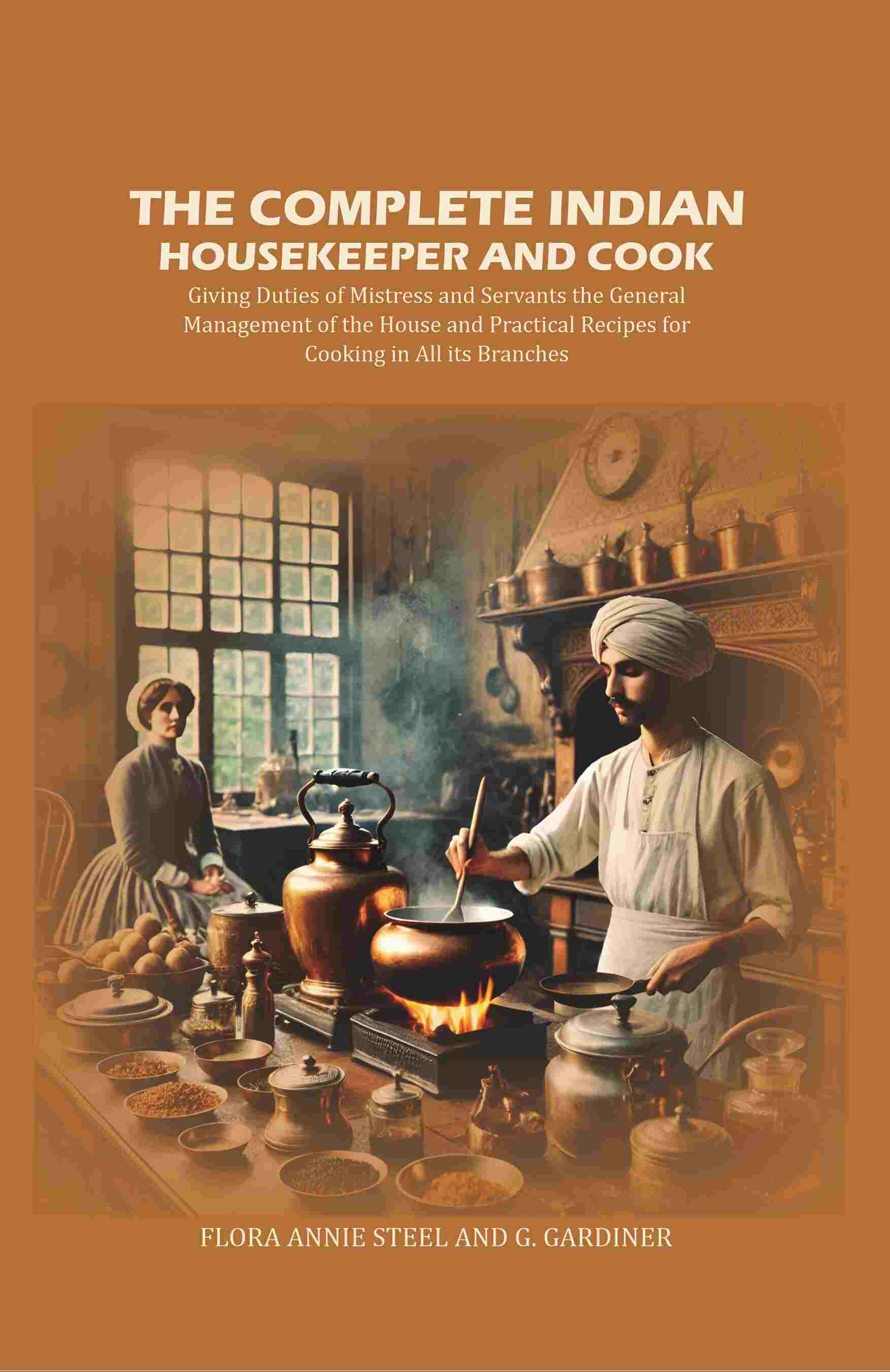 The Complete Indian Housekeeper And Cook: Giving Duties Of Mistress And Servants The General Management - Gyan Books - Distacart
