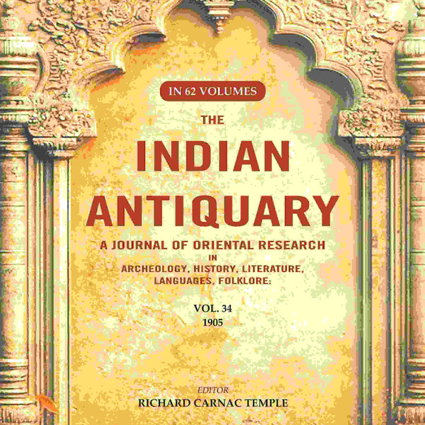 The Indian Antiquary a Journal of Oriental Research in Archeology, History, Literature, Languages, Folklore: Vol. XXXIV. 1905 34th - Gyan Books - Distacart