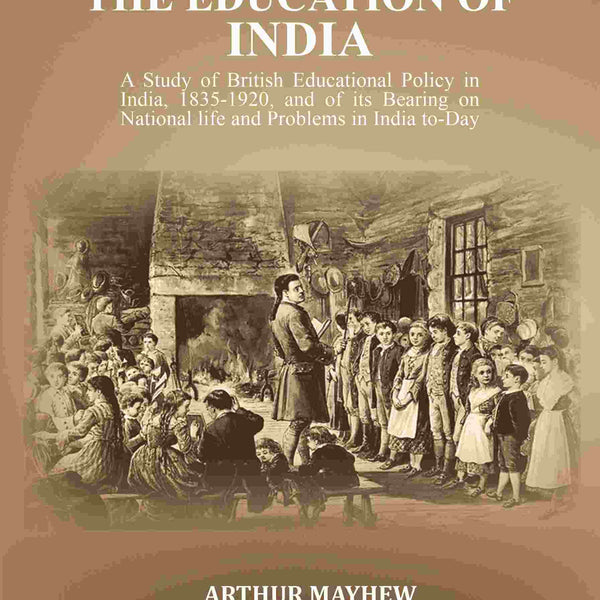 The Education Of India: A Study Of British Educational Policy In India, , And Of Its Bearing 1835-1920 - Gyan Books - Distacart