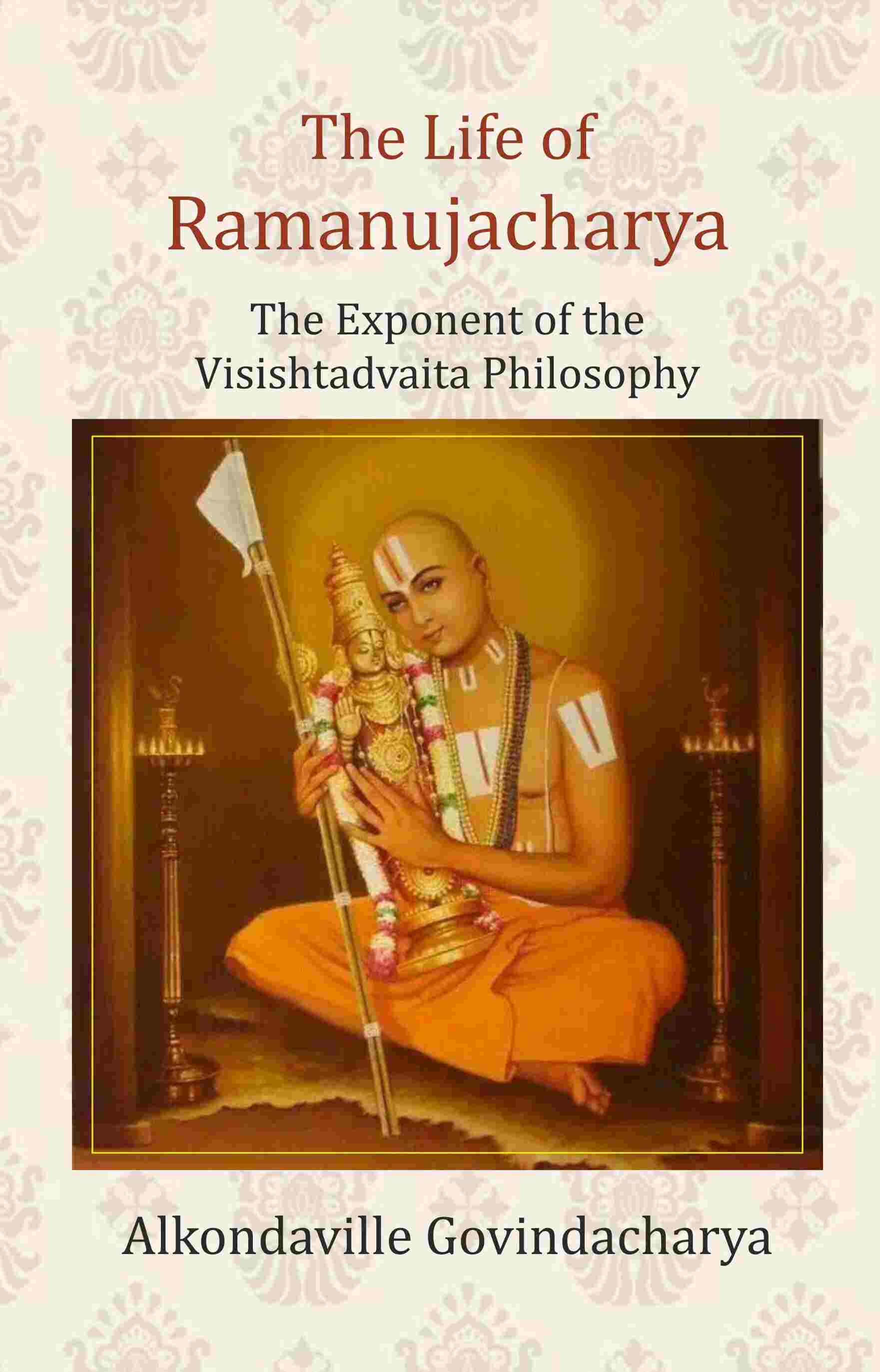 The Life of Ramanujacharya: The Exponent of the Visishtadvaita Philosophy - Gyan Books - Distacart