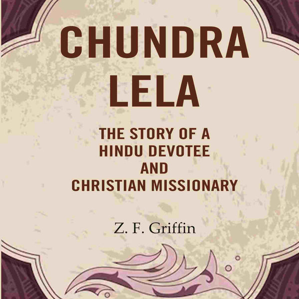Chundra Lela: The Story of a Hindu Devotee and Christian Missionary - Gyan Books - Distacart