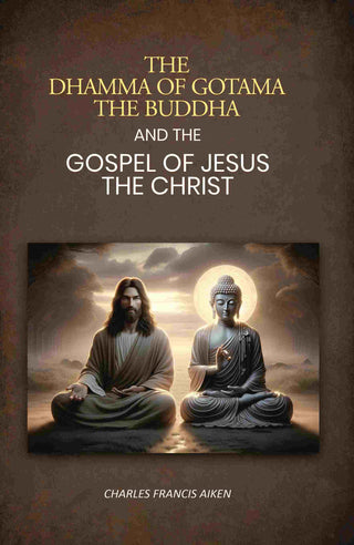 The dhamma of Gotama the Buddha: And The Gospel Of Jesus The Christ - Gyan Books