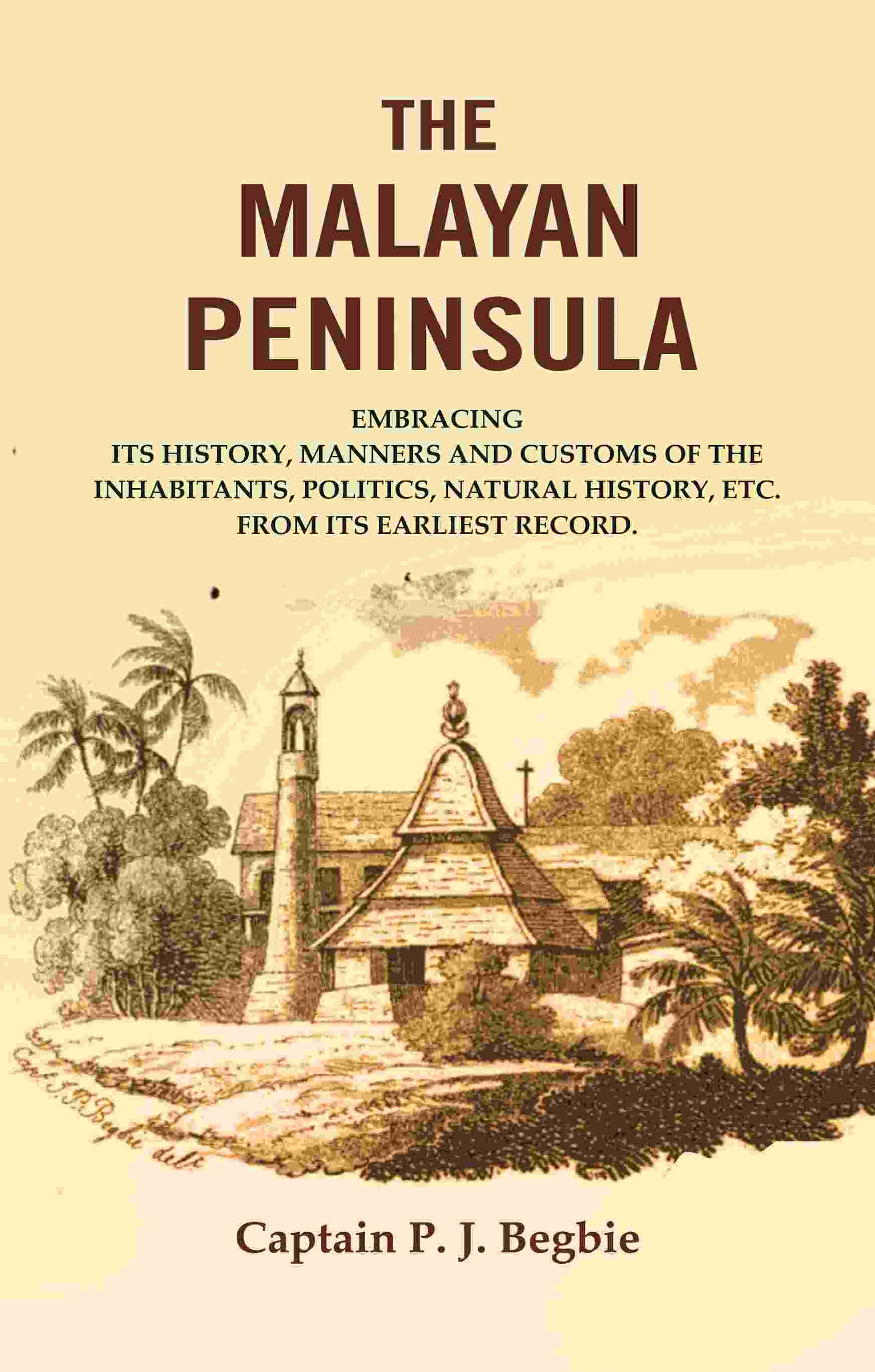 The Malayan Peninsula : Embracing Its History, Manners And Customs Of The Inhabitants, Politics, Natural - Gyan Books - Distacart
