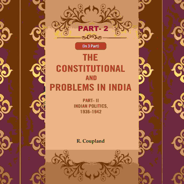 The Constitutional Problems In India: Part- I The Indian Problem, , Part- Ii Indian 1833-1935 1936-1942 - Gyan Books - Distacart