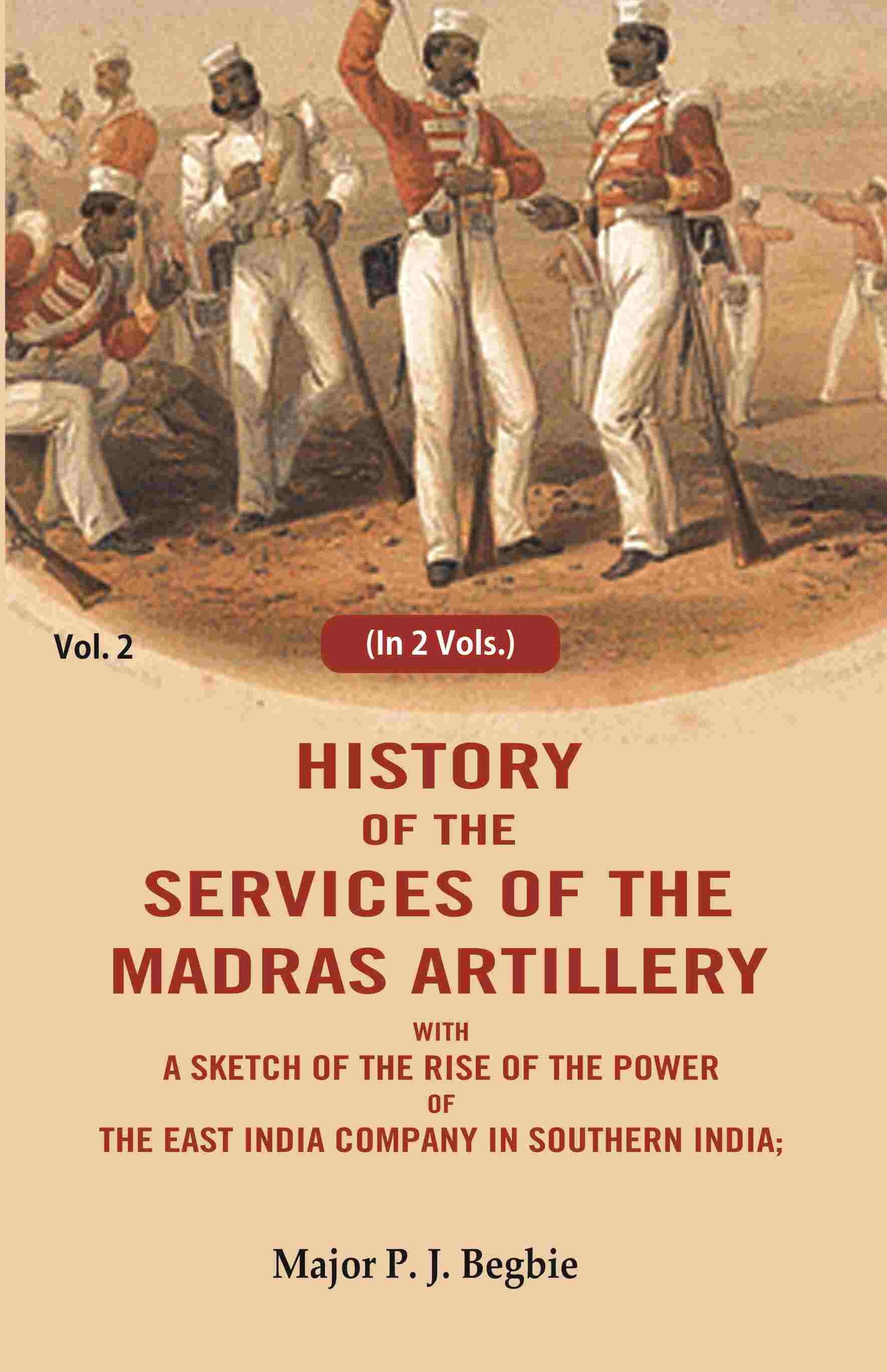 History of the services of the Madras artillery: With a Sketch of the Rise of the Power of the East India Company in Southern India, 2nd - Gyan Books - Distacart
