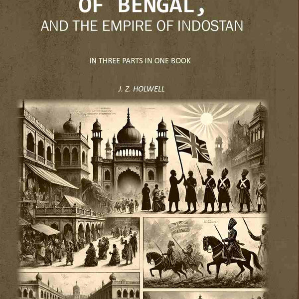 Interesting Historical Events, Relative To The Provinces Of Bengal, And The Empire Of Indostan In Three - Gyan Books - Distacart