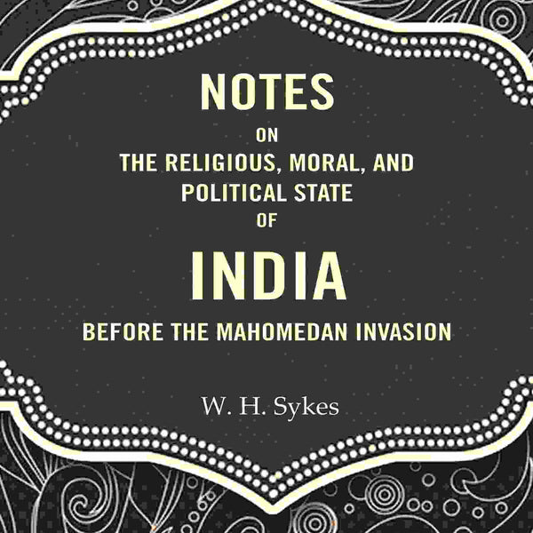Notes On The Religious, Moral, And Political State of India Before The Mahomedan Invasion - Gyan Books - Distacart