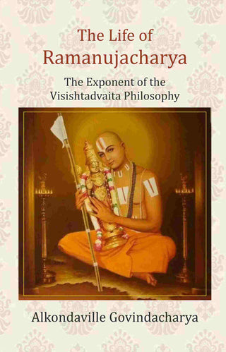 The Life of Ramanujacharya: The Exponent of the Visishtadvaita Philosophy - Gyan Books - Distacart