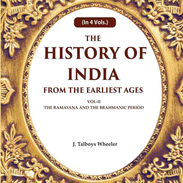 The History of India From the Earliest Ages: Vol-II The Ramayana and the Brahmanic Period 2nd - Gyan Books - Distacart