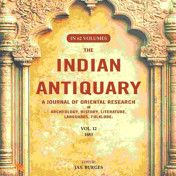 The Indian Antiquary a Journal of Oriental Research in Archeology, History, Literature, Languages, Folklore: Vol. XII. 1883 12th - Gyan Books - Distacart