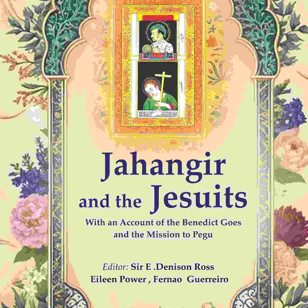 Jahangir and the Jesuits: With an Account of the Benedict Goes and the Mission to Pegu - Gyan Books - Distacart