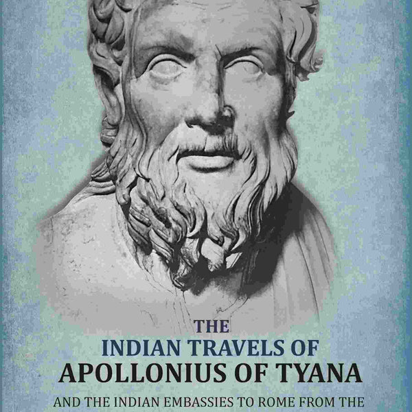 Indian Travels of Apollonius of Tyana, and the Indian Embassies to Rome From the Reign of Augustus to the Death of Justinian - Gyan Books - Distacart