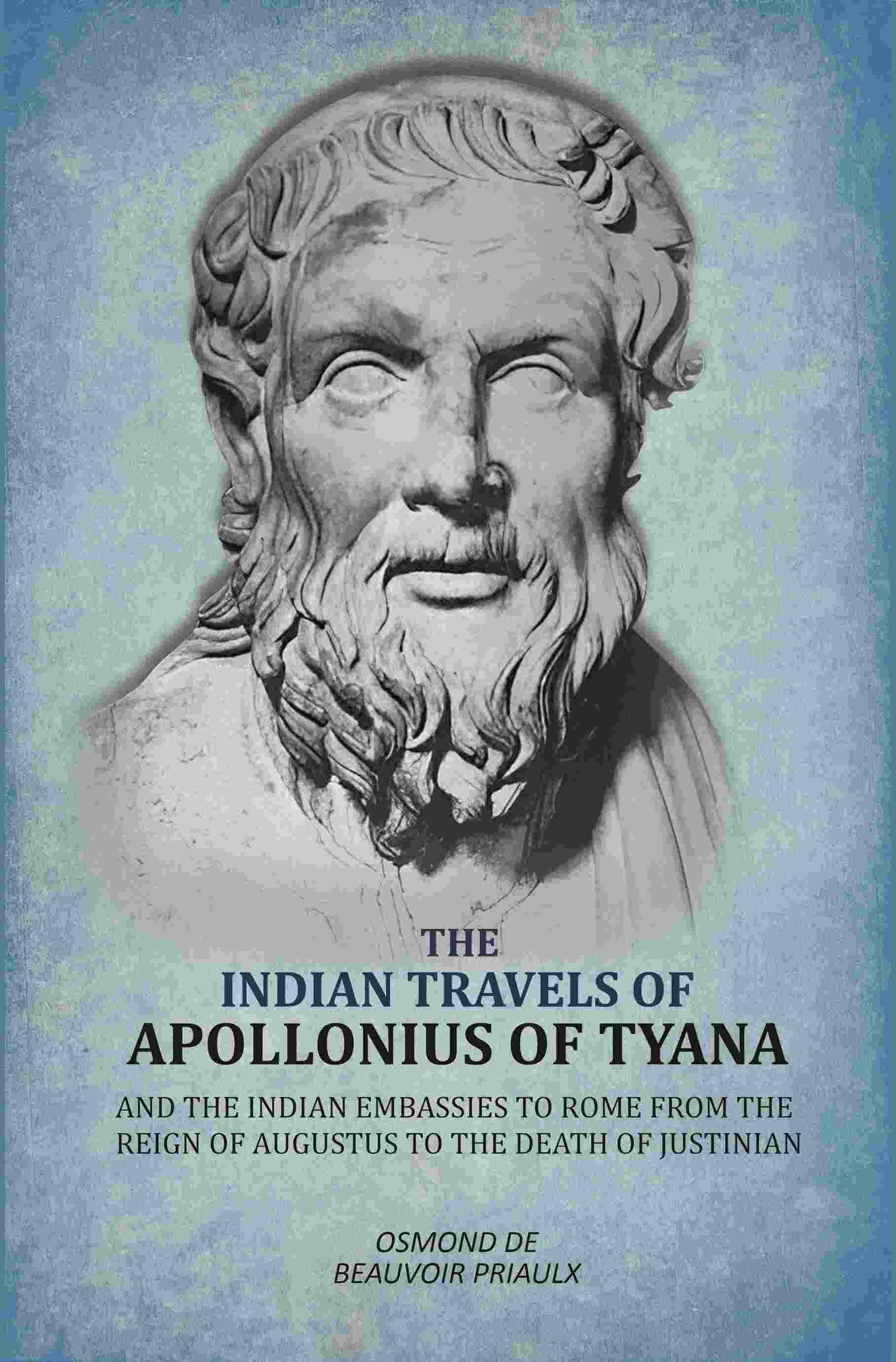 Indian Travels of Apollonius of Tyana, and the Indian Embassies to Rome From the Reign of Augustus to the Death of Justinian - Gyan Books - Distacart