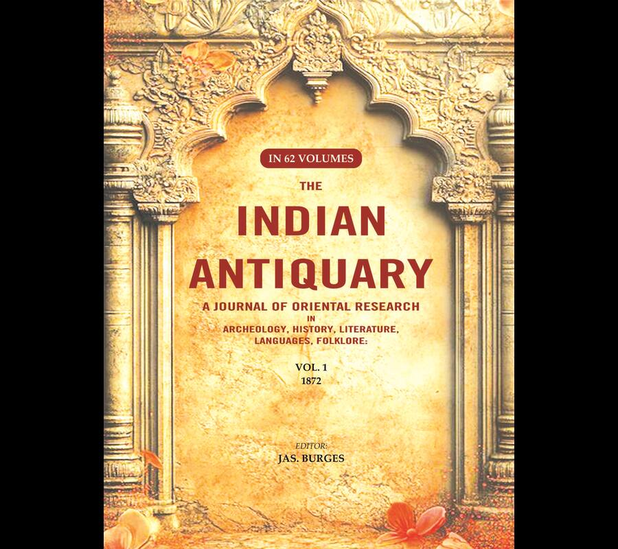 The Indian Antiquary a Journal of Oriental Research in Archeology, History, Literature, Languages, Folklore: Vol. I. 1872 1st - Gyan Books - Distacart