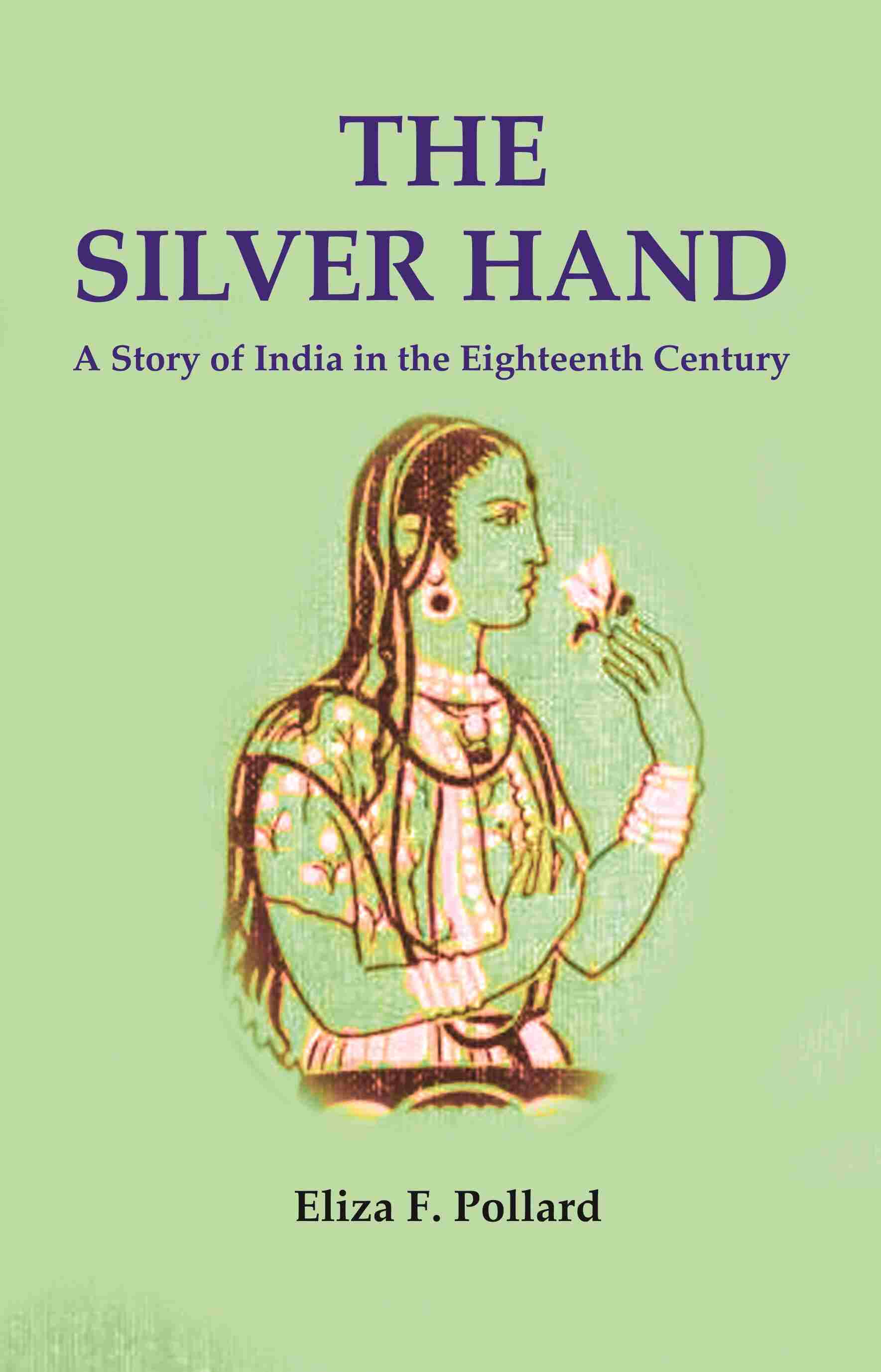 The Silver Hand: A Story of India in the Eighteenth Century - Gyan Books - Distacart