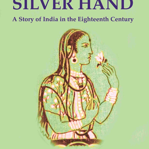 The Silver Hand: A Story of India in the Eighteenth Century - Gyan Books - Distacart