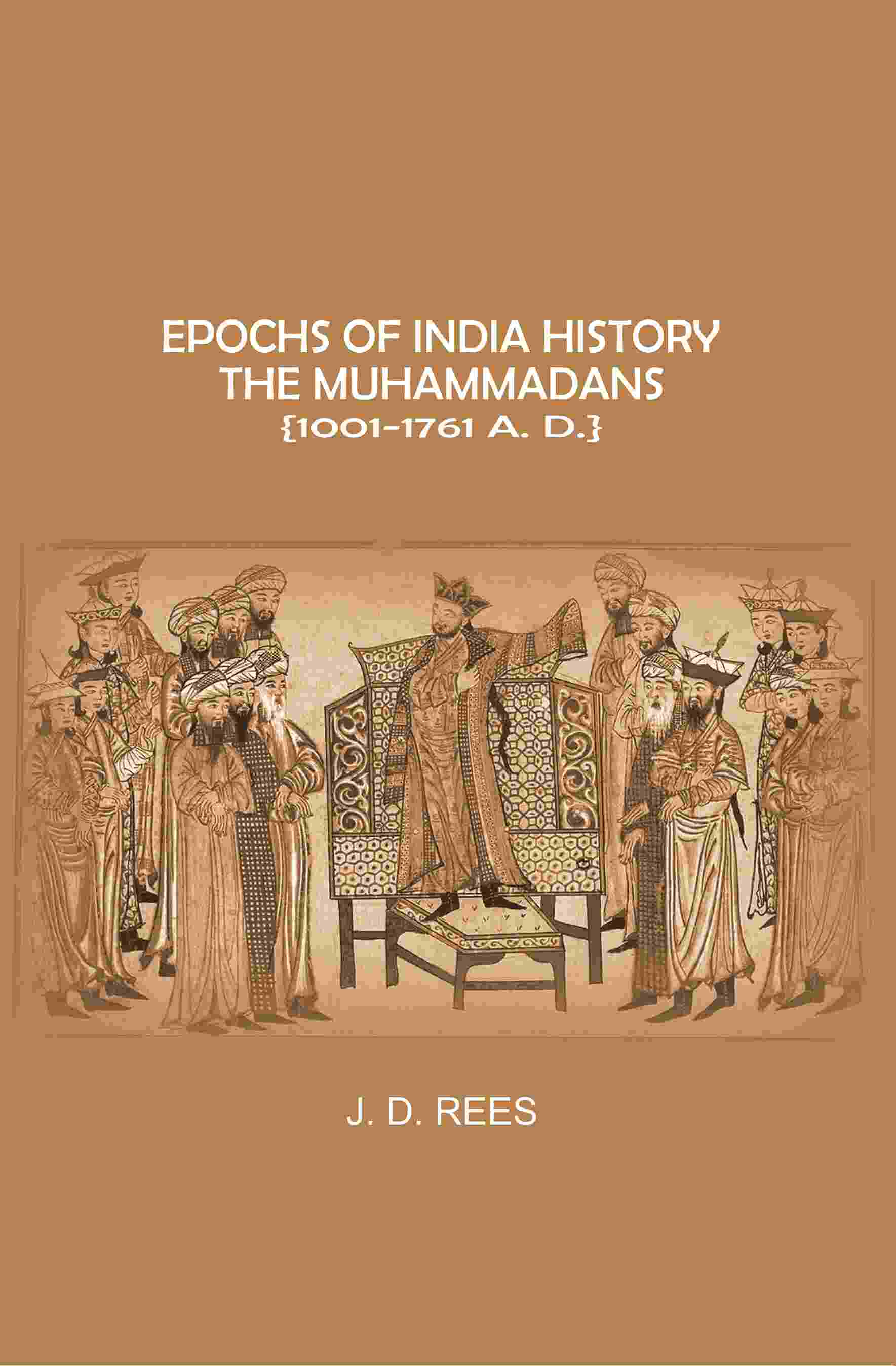 Epochs of India History: The Muhammadans 1001-1761 A. D - Gyan Books - Distacart