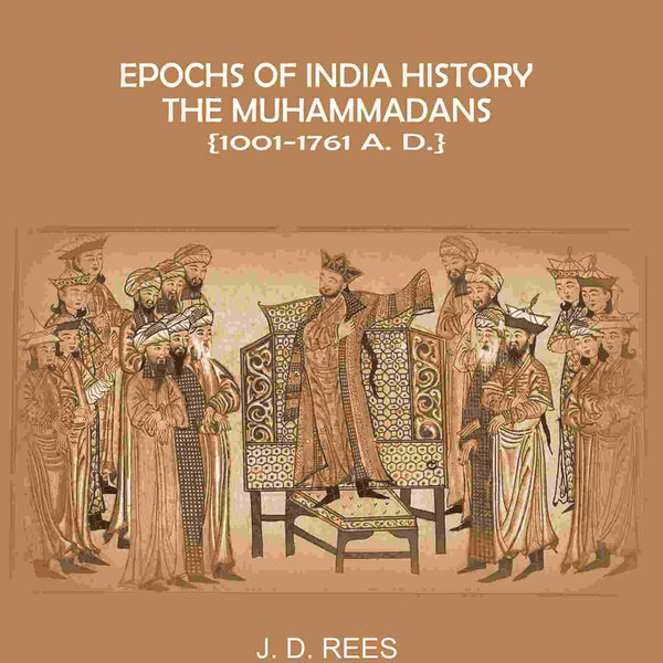 Epochs of India History: The Muhammadans 1001-1761 A. D - Gyan Books - Distacart