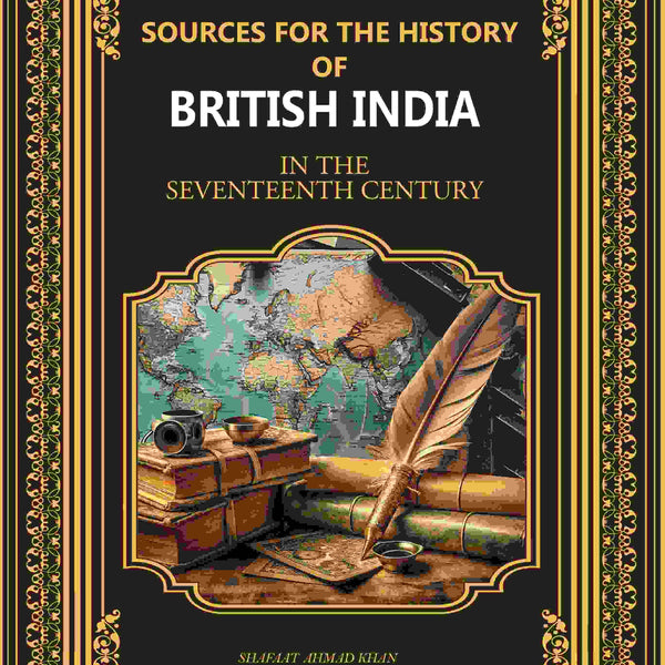 Sources for the History of British India: In The Seventeenth Century - Gyan Books - Distacart