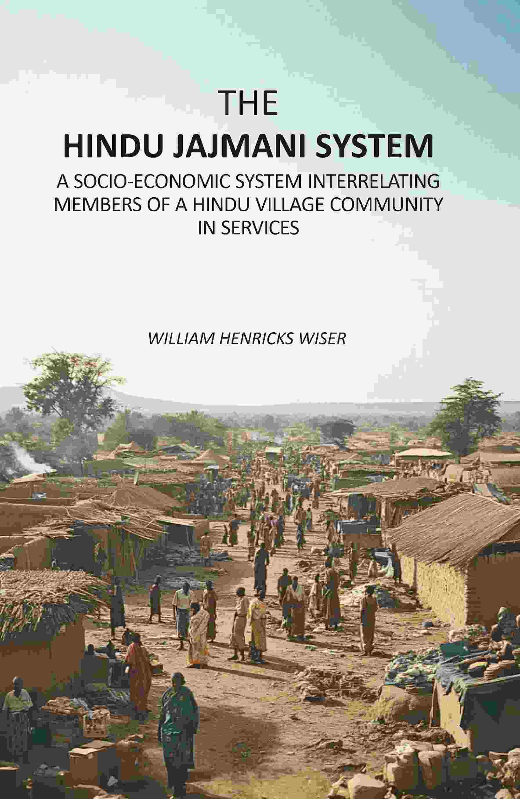 The Hindu Jajmani System: A Socio-Economic System Interrelating Members Of A Hindu Village Community In Services - Gyan Books - Distacart