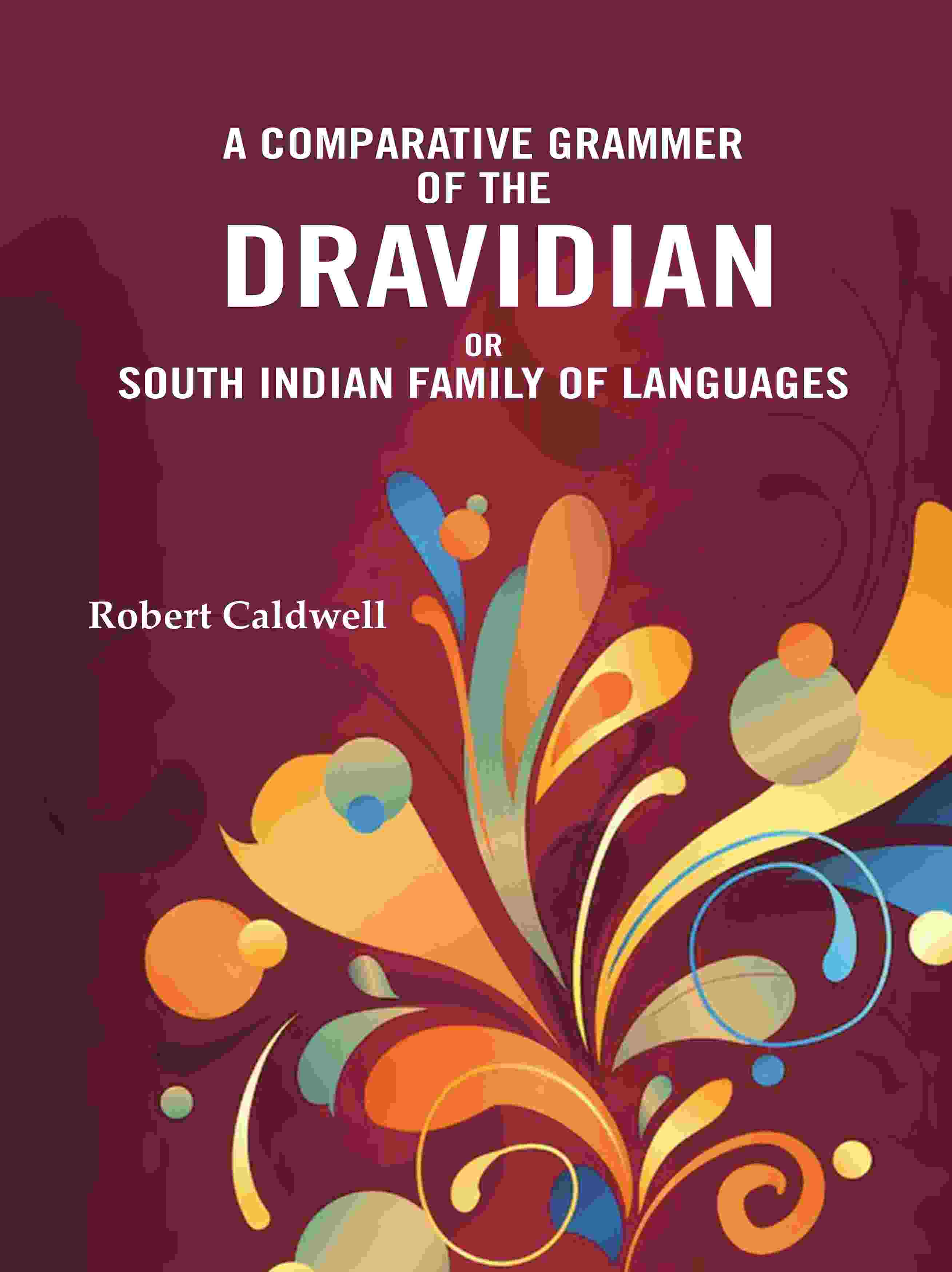 A Comparative Grammar of the Dravidian or South Indian family of languages - Gyan Books - Distacart