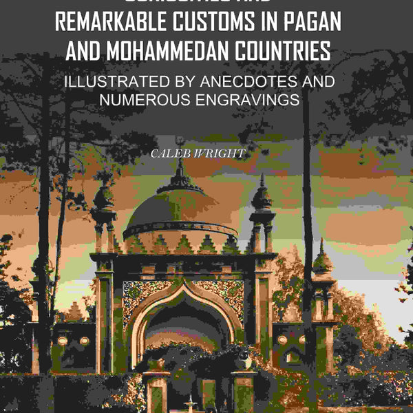 Curiosities and Remarkable Customs in Pagan and Mohammedan Countries: Illustrated by Anecdotes and Numerous Engravings - Gyan Books - Distacart